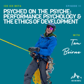 Ep. 11 - Psyched on the Psyche: Performance Psychology & the Ethics of Development with Tom Beirne