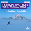 Ep. 20 - The Throughline: Finding Narrative in All Things with Christian Beckwith