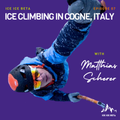 Ep. 7 - Ice Climbing in Cogne, Italy with Matthias Scherer