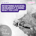 Ep. 28 - Redefining Success: On Burnout and Doing What You Love with Corey Buhay