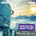 Ep. 34 - Who Do You Want to Be? with Marcus Garcia