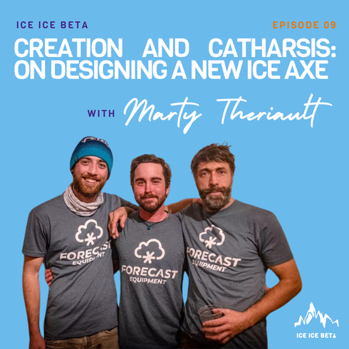 Ep. 9 - Creation and Catharsis: On Designing a New Ice Axe with Marty Theriault