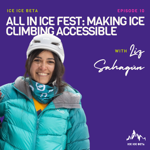 Ep. 10 - All In Ice Fest: Making Ice Climbing Accessible with Liz Sahagún