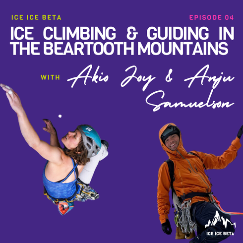 Ep. 4 - Ice Climbing and Guiding in the Beartooth Mountains with Akio Joy and Anju Samuelson