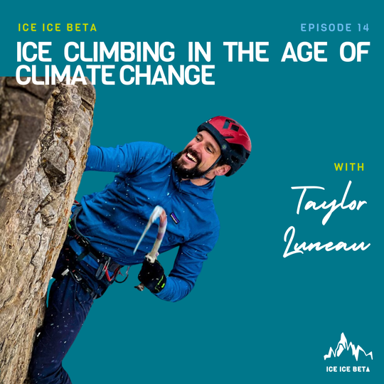 Ep. 14 - Ice Climbing in the Age of Climate Change with Taylor Luneau