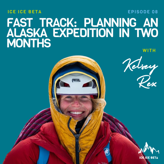 Ep. 8 - Fast Track: Planning An Alaska Expedition In Two Months with Kelsey Rex