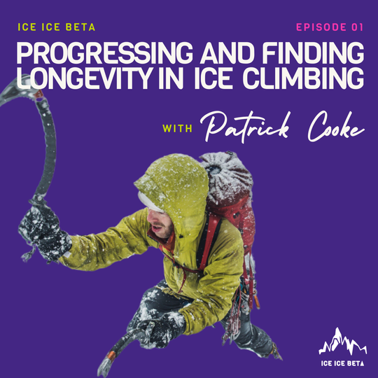 Ep. 1 - Progressing and Finding Longevity in Ice Climbing with Patrick Cooke